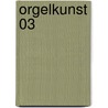 Orgelkunst 03 door Arie van Opstal