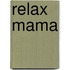 Relax Mama