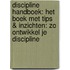 Discipline Handboek: Het Boek Met Tips & Inzichten: Zo Ontwikkel Je Discipline