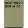 Relativeren doe je zo door Rubin Alaie