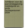 Richtlijnen voor de jaarverslaggeving, middelgrote en grote rechtspersonen 2024 by Unknown