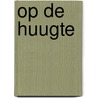 Op de Huugte by Wim Senden