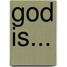 God is... by AgnèS. Gilles