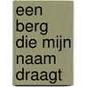 Een berg die mijn naam draagt by Freek de Goeje