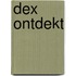 Dex ontdekt