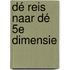 Dé reis naar dé 5e dimensie
