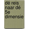 Dé reis naar dé 5e dimensie door Erik Verhagen