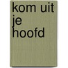 Kom uit je hoofd by Lisette Thooft