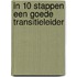 IN 10 STAPPEN EEN GOEDE TRANSITIELEIDER