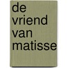 De vriend van Matisse door Theo Monkhorst