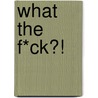 What the f*ck?! door Saskia Wolters