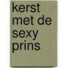 Kerst met de sexy prins by Sharon Kendrick