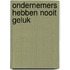 Ondernemers hebben nooit geluk