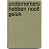 Ondernemers hebben nooit geluk door Siebe Huizinga
