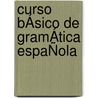 CURSO BÁSICO de GRAMÁTICA ESPAÑOLA by Gitta Torfs