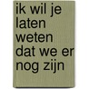 Ik wil je laten weten dat we er nog zijn by Esther Safran Foer
