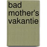 Bad Mother's Vakantie by Suzy K. Quinn
