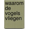 Waarom de vogels vliegen by Marianne Mol-Reeders