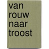 Van rouw naar troost door Henny Aan de Stegge – van den Hoven