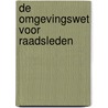 De Omgevingswet voor raadsleden door Ron Visscher