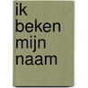 Ik beken mijn naam door Marieke de Vrij