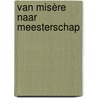 van Misère naar Meesterschap by Vera Helleman