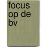 Focus op de BV door Onbekend