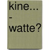 Kine... - Watte? door Roos Dekkers