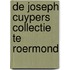 De Joseph Cuypers Collectie te Roermond
