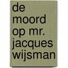 De moord op mr. Jacques Wijsman by Liz Luyben