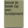 Bouw je boek op een fundament by Saskia van de Riet