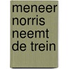 Meneer Norris neemt de trein by Christopher Isherwood