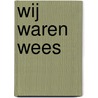 Wij waren wees by Lucienne Bartels