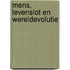 Mens, levenslot en wereldevolutie
