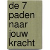 De 7 paden naar jouw kracht by Catharina Beijer