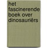 Het fascinerende boek over dinosauriërs by Unknown