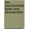 Het fascinerende boek over dinosauriërs door Onbekend