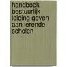 Handboek Bestuurlijk leiding geven aan lerende scholen door Loes van Wessum
