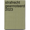 Strafrecht geannoteerd 2023 door Onbekend