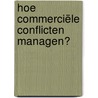 Hoe commerciële conflicten managen? by Luc Demeyere