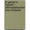 Ik geloof in mezelf ! - Affirmatiekaarten voor kinderen by Unknown