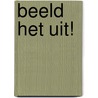 Beeld het uit! door Onbekend