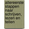 Allereerste stappen naar schrijven, lezen en tellen door Onbekend