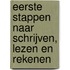 Eerste stappen naar schrijven, lezen en rekenen