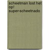Scheetman lost het op! Super-scheetnado door Adam Wallace