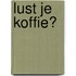 Lust je koffie?