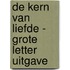 De kern van liefde - Grote Letter Uitgave