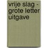 Vrije slag - Grote Letter Uitgave
