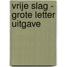 Vrije slag - Grote Letter Uitgave by Suzanne Peters