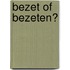 Bezet of bezeten?